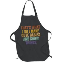 That's What I Do I Make Cute Babies And Know Things Saying Apron