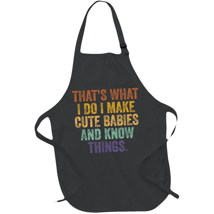 That's What I Do I Make Cute Babies And Know Things Saying Apron