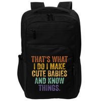 That's What I Do I Make Cute Babies And Know Things Saying Impact Tech Backpack