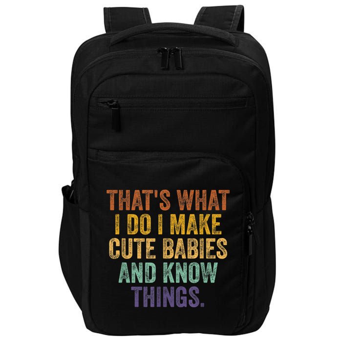 That's What I Do I Make Cute Babies And Know Things Saying Impact Tech Backpack