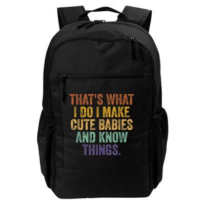 That's What I Do I Make Cute Babies And Know Things Saying Backpack