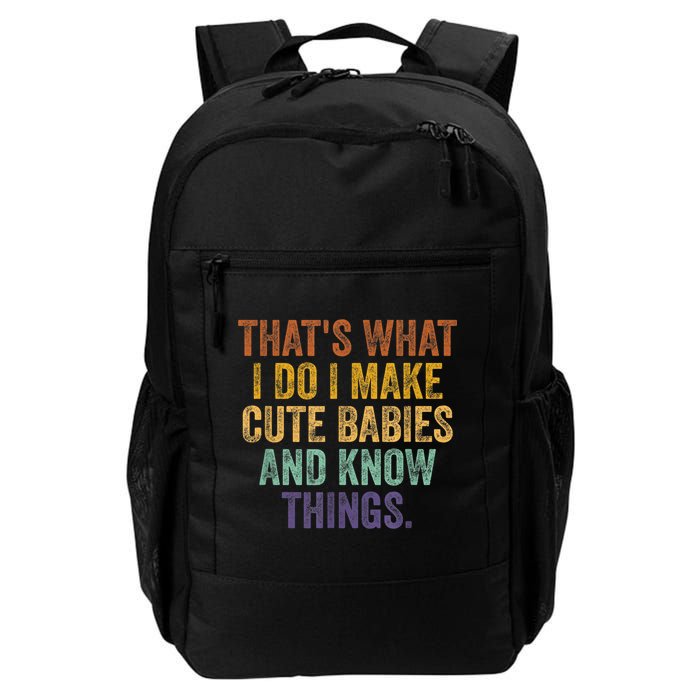That's What I Do I Make Cute Babies And Know Things Saying Backpack