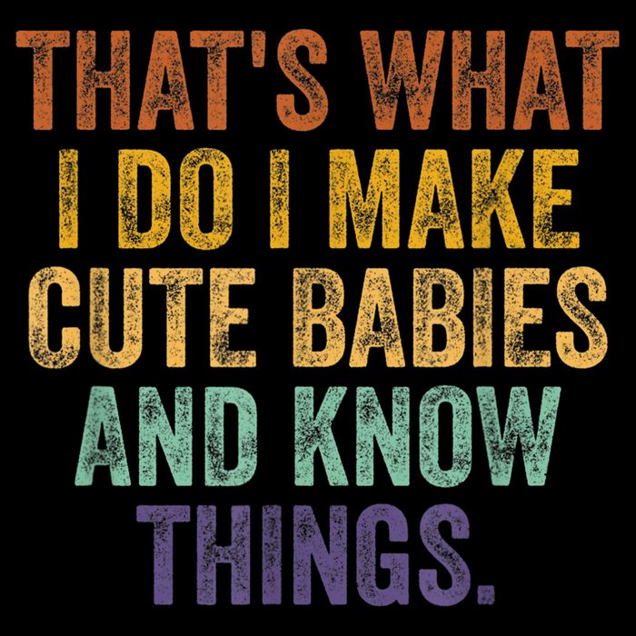 That's What I Do I Make Cute Babies And Know Things Saying 7-Panel Snapback Hat