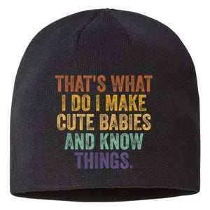 That's What I Do I Make Cute Babies And Know Things Saying Sustainable Beanie