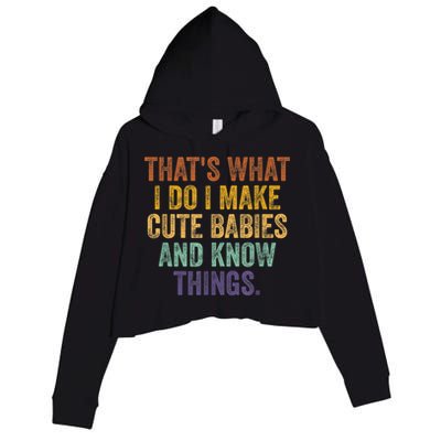 That's What I Do I Make Cute Babies And Know Things Saying Crop Fleece Hoodie