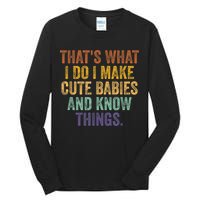 That's What I Do I Make Cute Babies And Know Things Saying Tall Long Sleeve T-Shirt