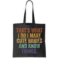 That's What I Do I Make Cute Babies And Know Things Saying Bag