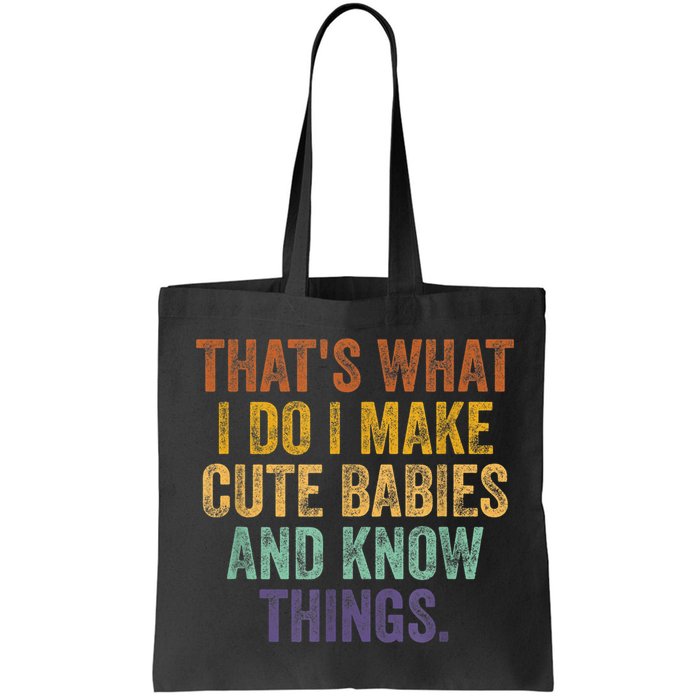 That's What I Do I Make Cute Babies And Know Things Saying Bag