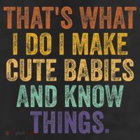 That's What I Do I Make Cute Babies And Know Things Saying 25L Jumbo Tote