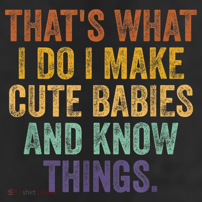 That's What I Do I Make Cute Babies And Know Things Saying 25L Jumbo Tote