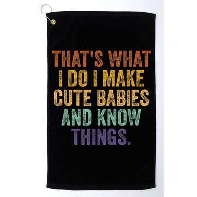 That's What I Do I Make Cute Babies And Know Things Saying Golf Towel