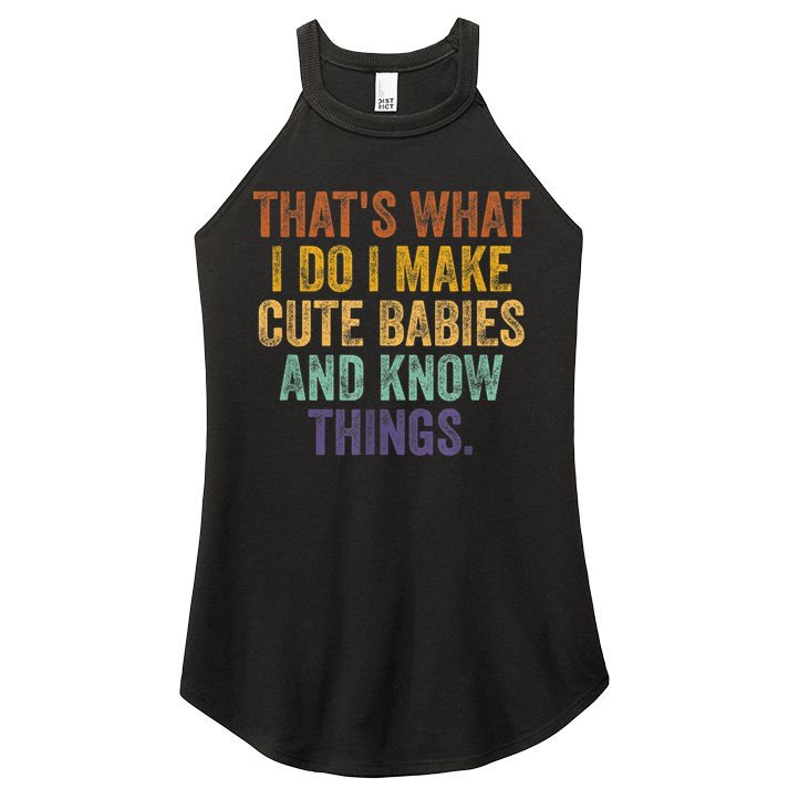That's What I Do I Make Cute Babies And Know Things Saying Women's Perfect Tri Rocker Tank