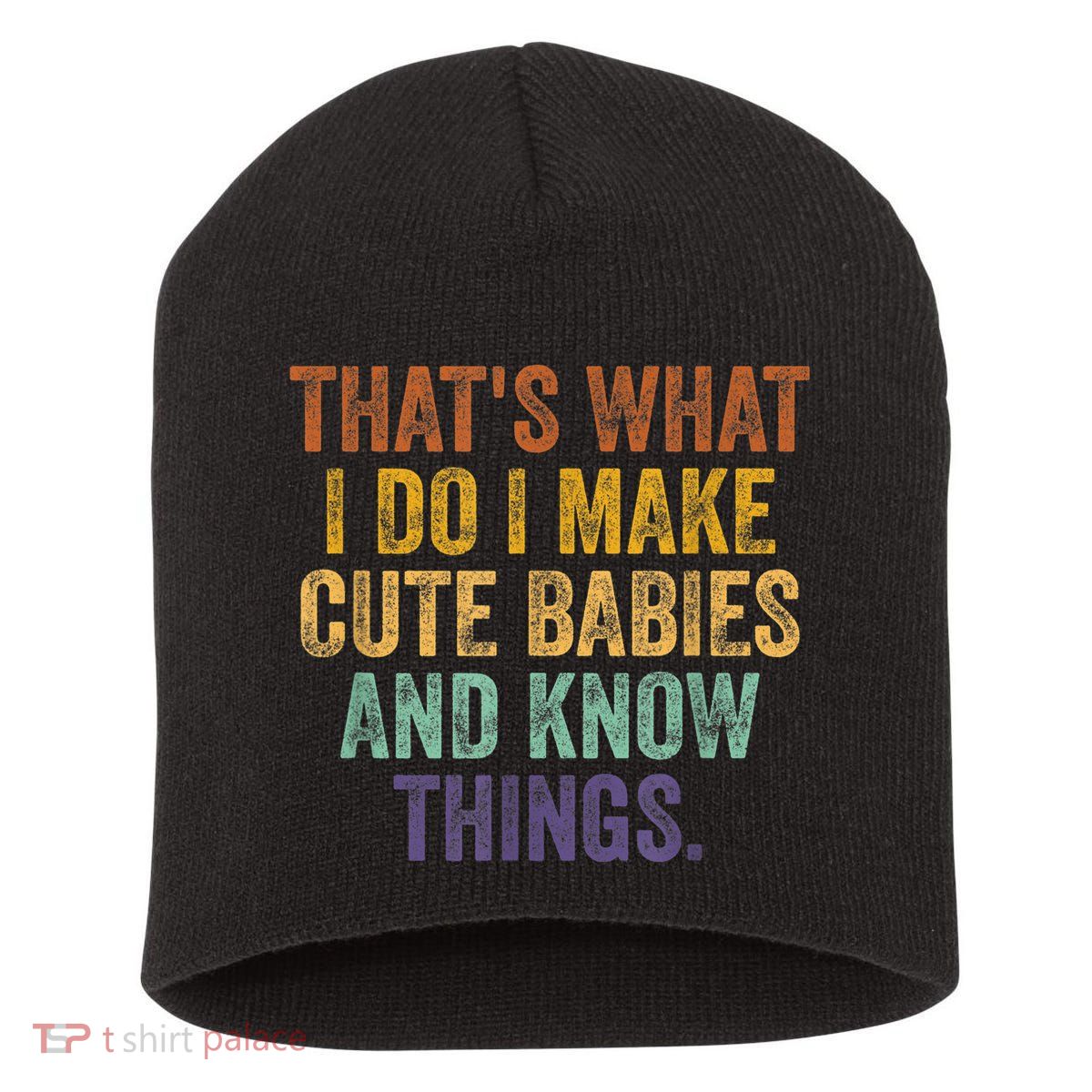 That's What I Do I Make Cute Babies And Know Things Saying Short Acrylic Beanie