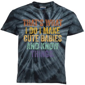 That's What I Do I Make Cute Babies And Know Things Saying Kids Tie-Dye T-Shirt