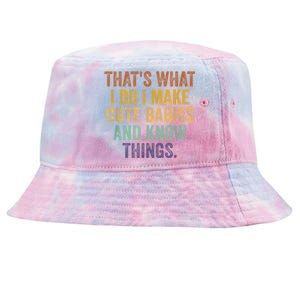 That's What I Do I Make Cute Babies And Know Things Saying Tie-Dyed Bucket Hat