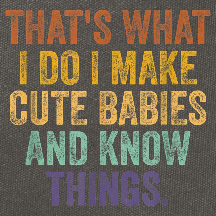 That's What I Do I Make Cute Babies And Know Things Saying Cotton Canvas Backpack