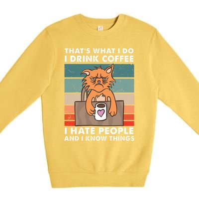 Thats What I Do I Coffee I Hate People And Know Things Gift Premium Crewneck Sweatshirt