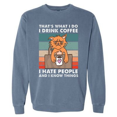 Thats What I Do I Coffee I Hate People And Know Things Gift Garment-Dyed Sweatshirt