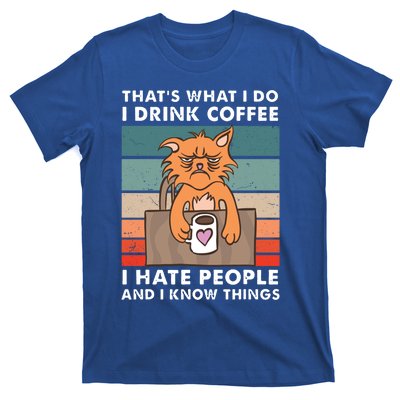 Thats What I Do I Coffee I Hate People And Know Things Gift T-Shirt