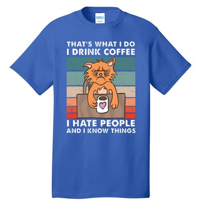 Thats What I Do I Coffee I Hate People And Know Things Gift Tall T-Shirt