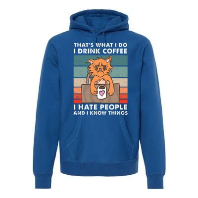 Thats What I Do I Coffee I Hate People And Know Things Gift Premium Hoodie