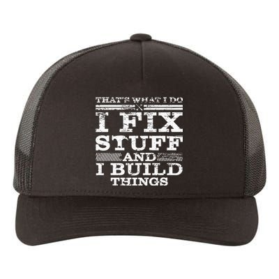 THATS WHAT I DO I FIX STUFF AND I BUILD THINGS WEATHERED Yupoong Adult 5-Panel Trucker Hat