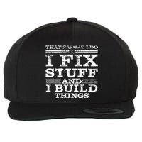 THATS WHAT I DO I FIX STUFF AND I BUILD THINGS WEATHERED Wool Snapback Cap