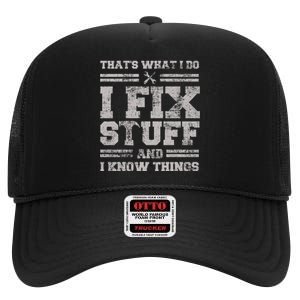 Thats What I Do I Fix Stuff And I Know Things Funny Saying High Crown Mesh Back Trucker Hat