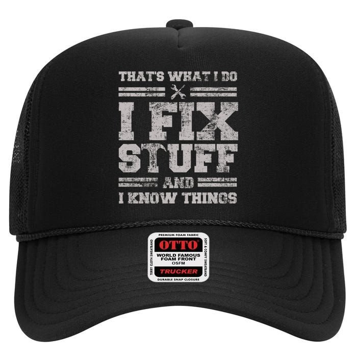 Thats What I Do I Fix Stuff And I Know Things Funny Saying High Crown Mesh Back Trucker Hat