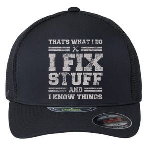 Thats What I Do I Fix Stuff And I Know Things Funny Saying Flexfit Unipanel Trucker Cap