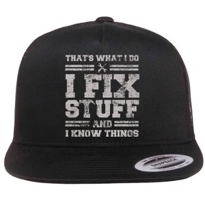 Thats What I Do I Fix Stuff And I Know Things Funny Saying Flat Bill Trucker Hat