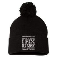 Thats What I Do I Fix Stuff And I Know Things Funny Saying Pom Pom 12in Knit Beanie