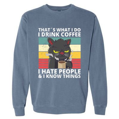 Thats What I Do I Coffee I Hate People And Know Things Funny Gift Garment-Dyed Sweatshirt