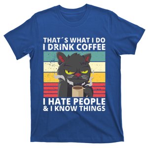 Thats What I Do I Coffee I Hate People And Know Things Funny Gift T-Shirt