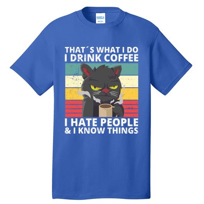 Thats What I Do I Coffee I Hate People And Know Things Funny Gift Tall T-Shirt