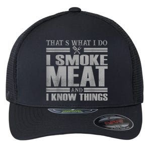 That's What I Do I Smoke Meat And I Know Things BBQ Grill Flexfit Unipanel Trucker Cap