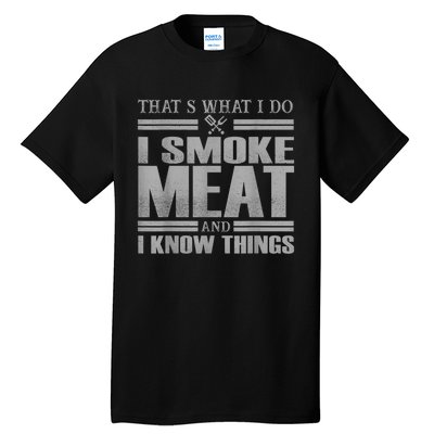 That's What I Do I Smoke Meat And I Know Things BBQ Grill Tall T-Shirt