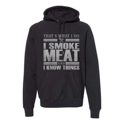 That's What I Do I Smoke Meat And I Know Things BBQ Grill Premium Hoodie