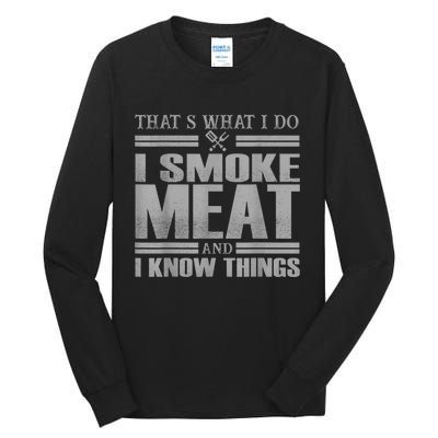 That's What I Do I Smoke Meat And I Know Things BBQ Grill Tall Long Sleeve T-Shirt