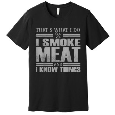 That's What I Do I Smoke Meat And I Know Things BBQ Grill Premium T-Shirt