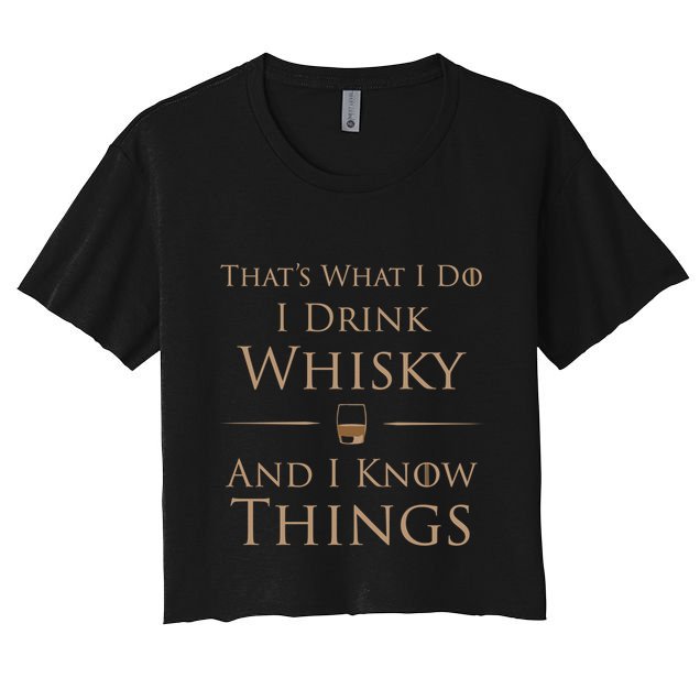 That's What I Do I Whisky And I Know Things Cool Gift Crop Top