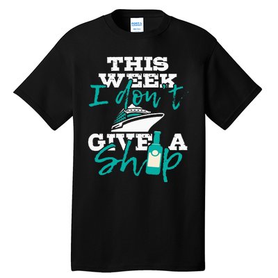 This Week I Don't Give A Ship Cruise Ship Cruising Cruiser Tall T-Shirt