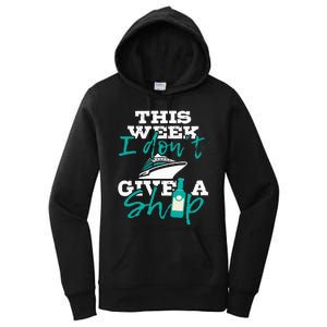 This Week I Don't Give A Ship Cruise Ship Cruising Cruiser Women's Pullover Hoodie