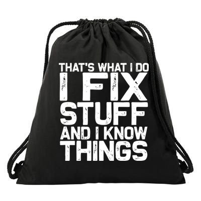 Thats What I Do I Fix Stuff And I Know Things Drawstring Bag