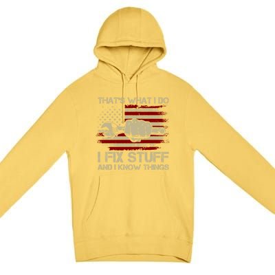 That's What I Do I Fix Stuff And I Know Things Gift Premium Pullover Hoodie