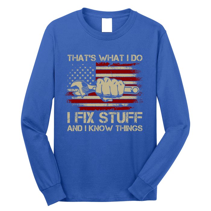 That's What I Do I Fix Stuff And I Know Things Gift Long Sleeve Shirt