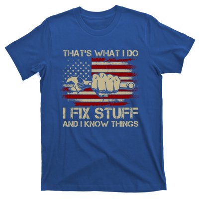 That's What I Do I Fix Stuff And I Know Things Gift T-Shirt