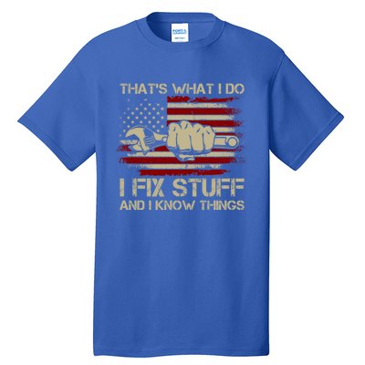 That's What I Do I Fix Stuff And I Know Things Gift Tall T-Shirt