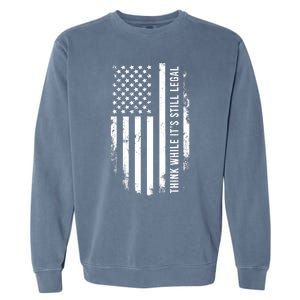 Think While It's Still Legal USA Garment-Dyed Sweatshirt