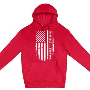 Think While It's Still Legal USA Premium Pullover Hoodie